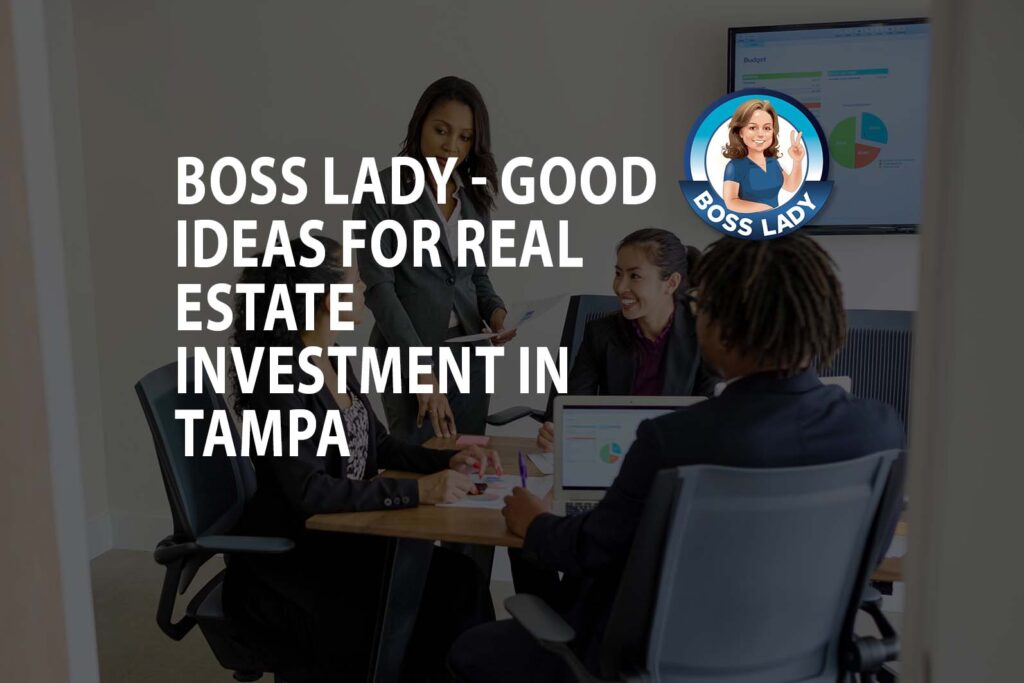 Boss Lady - Good Ideas for Real Estate Investment in Tampa